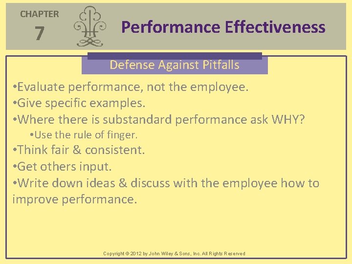 CHAPTER 7 Performance Effectiveness Defense Against Pitfalls • Evaluate performance, not the employee. •