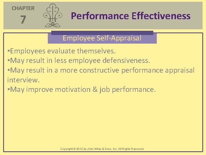 CHAPTER 7 Performance Effectiveness Employee Self-Appraisal • Employees evaluate themselves. • May result in