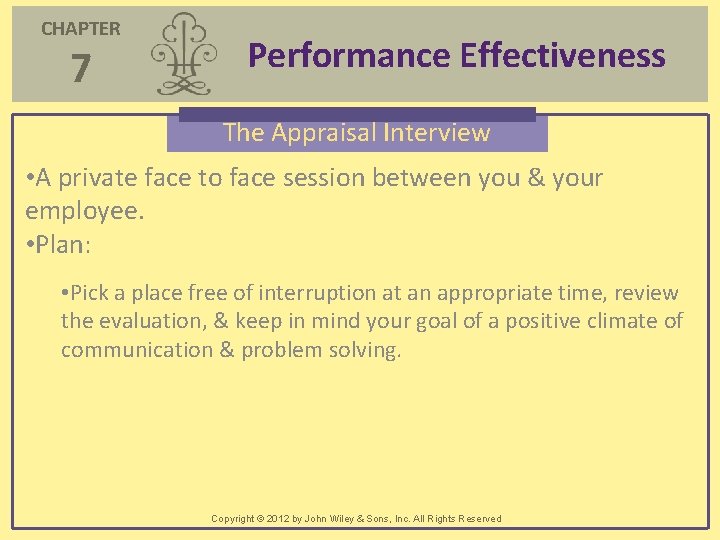CHAPTER 7 Performance Effectiveness The Appraisal Interview • A private face to face session