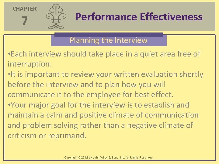 CHAPTER 7 Performance Effectiveness Planning the Interview • Each interview should take place in