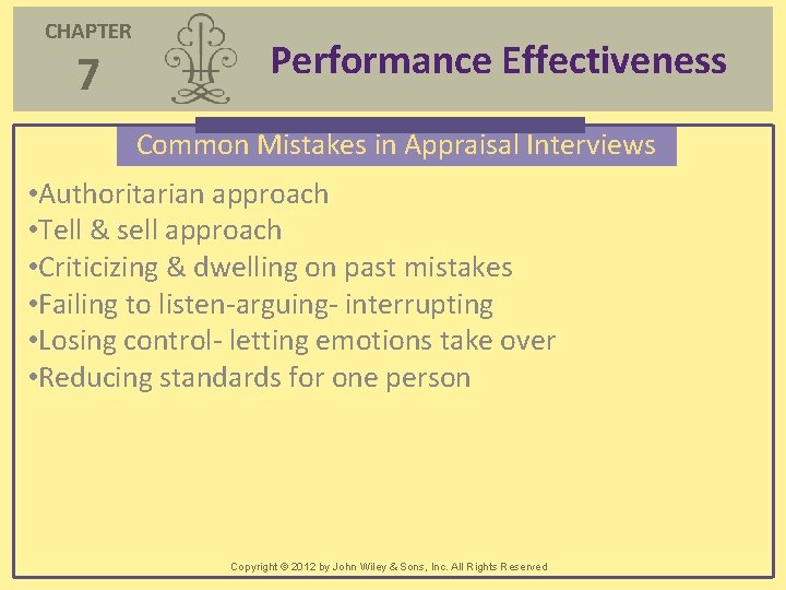 CHAPTER 7 Performance Effectiveness Common Mistakes in Appraisal Interviews • Authoritarian approach • Tell