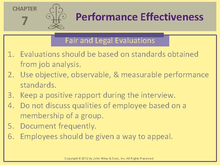 CHAPTER 7 Performance Effectiveness Fair and Legal Evaluations 1. Evaluations should be based on