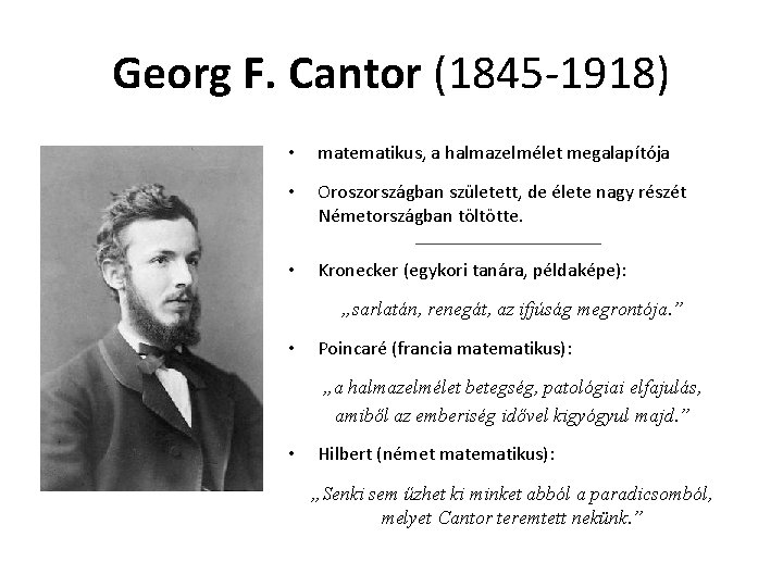 Georg F. Cantor (1845 -1918) • matematikus, a halmazelmélet megalapítója • Oroszországban született, de
