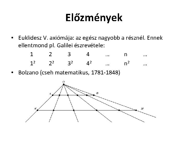 Előzmények • Euklidesz V. axiómája: az egész nagyobb a résznél. Ennek ellentmond pl. Galilei