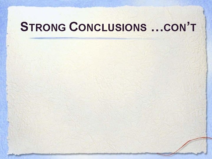 STRONG CONCLUSIONS …CON’T 
