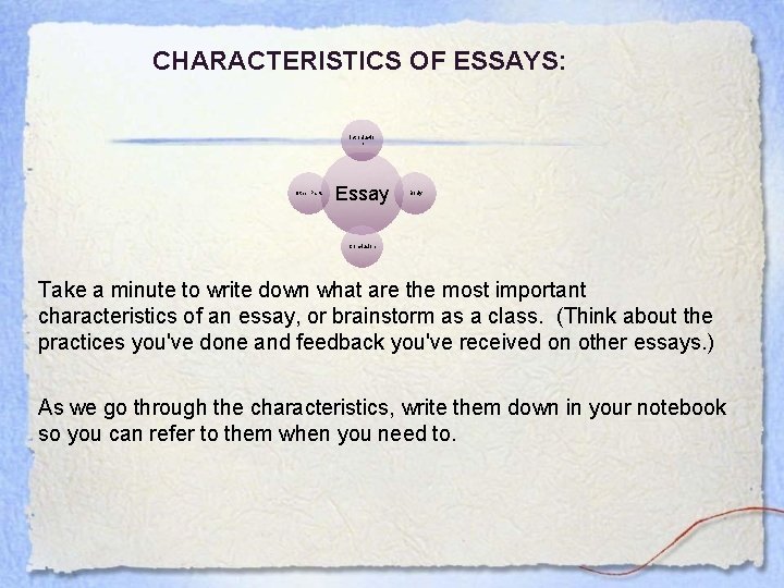 CHARACTERISTICS OF ESSAYS: Introductio n Other Parts Essay Body Conclusion Take a minute to