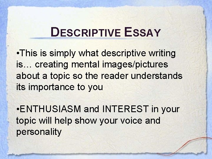 DESCRIPTIVE ESSAY • This is simply what descriptive writing is… creating mental images/pictures about