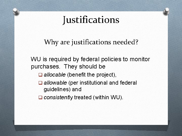 Justifications Why are justifications needed? WU is required by federal policies to monitor purchases.