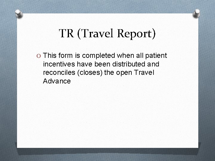 TR (Travel Report) O This form is completed when all patient incentives have been