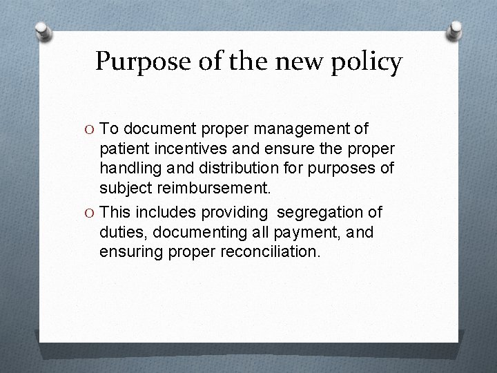 Purpose of the new policy O To document proper management of patient incentives and