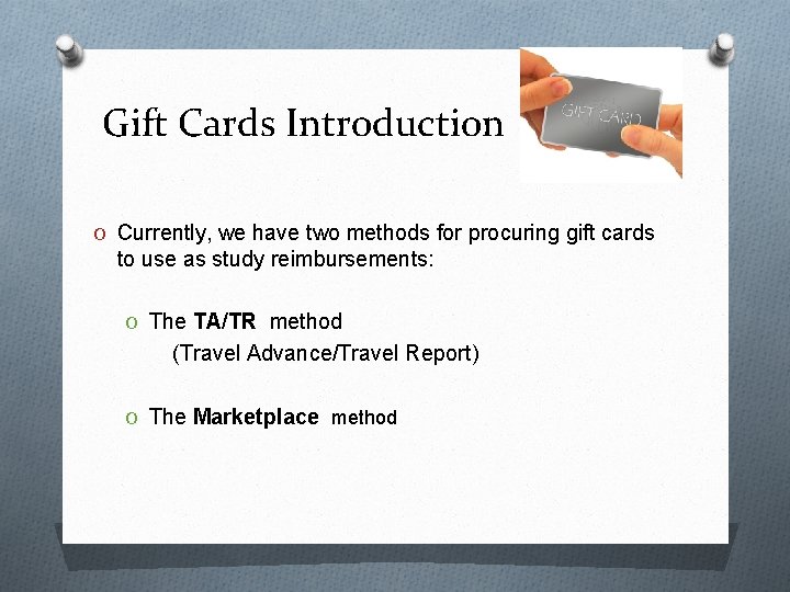 Gift Cards Introduction O Currently, we have two methods for procuring gift cards to