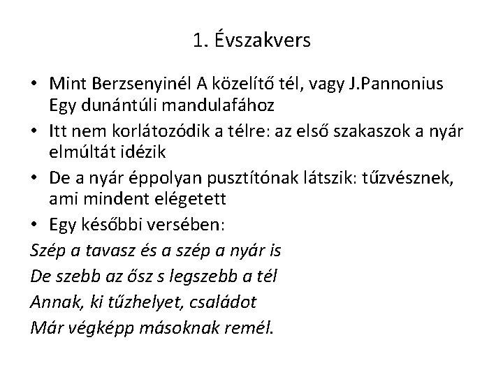 1. Évszakvers • Mint Berzsenyinél A közelítő tél, vagy J. Pannonius Egy dunántúli mandulafához