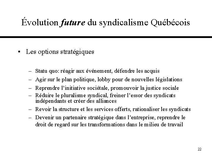 Évolution future du syndicalisme Québécois • Les options stratégiques – – Statu quo: réagir