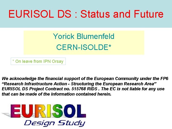 EURISOL DS : Status and Future Yorick Blumenfeld CERN-ISOLDE* * On leave from IPN
