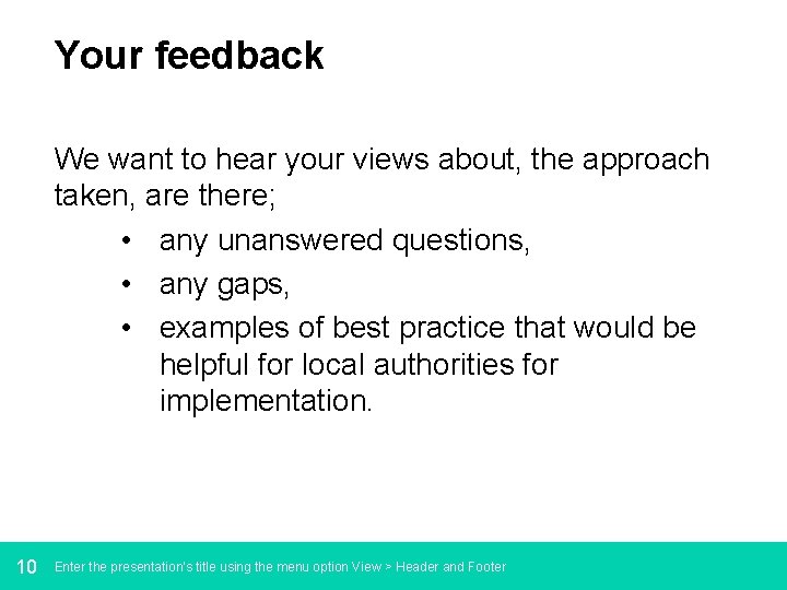 Your feedback We want to hear your views about, the approach taken, are there; Your feedback We want to hear your views about, the approach taken, are there;