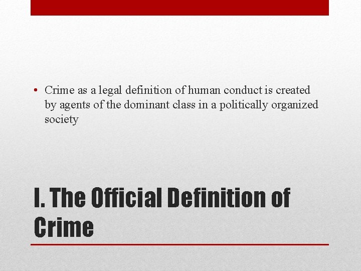  • Crime as a legal definition of human conduct is created by agents
