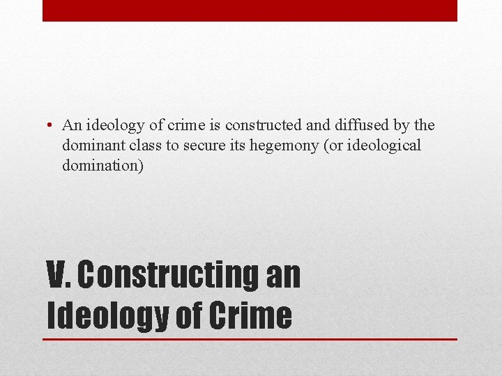  • An ideology of crime is constructed and diffused by the dominant class
