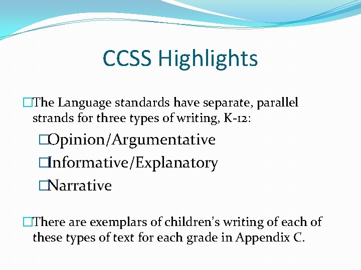 CCSS Highlights �The Language standards have separate, parallel strands for three types of writing,