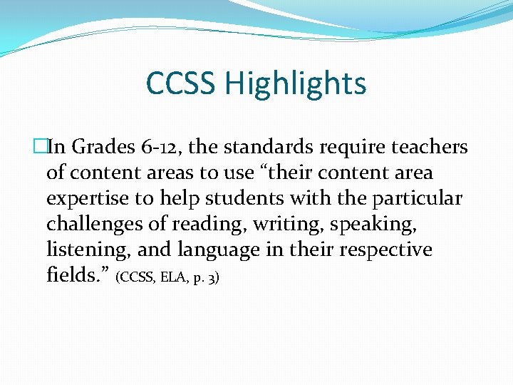 CCSS Highlights �In Grades 6 -12, the standards require teachers of content areas to