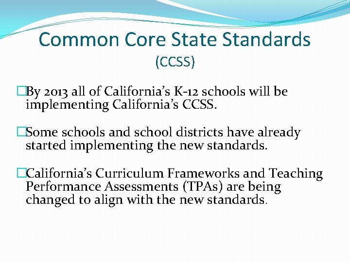Common Core State Standards (CCSS) �By 2013 all of California’s K-12 schools will be