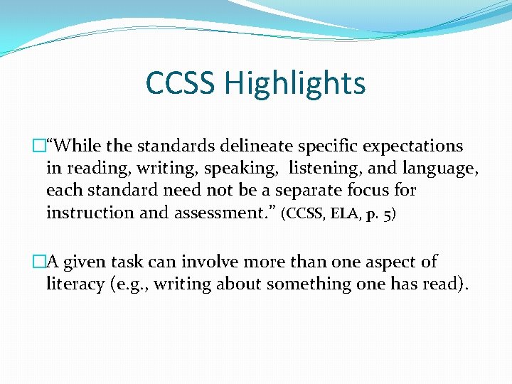 CCSS Highlights �“While the standards delineate specific expectations in reading, writing, speaking, listening, and