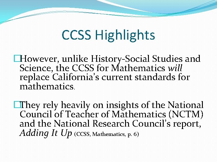 CCSS Highlights �However, unlike History-Social Studies and Science, the CCSS for Mathematics will replace