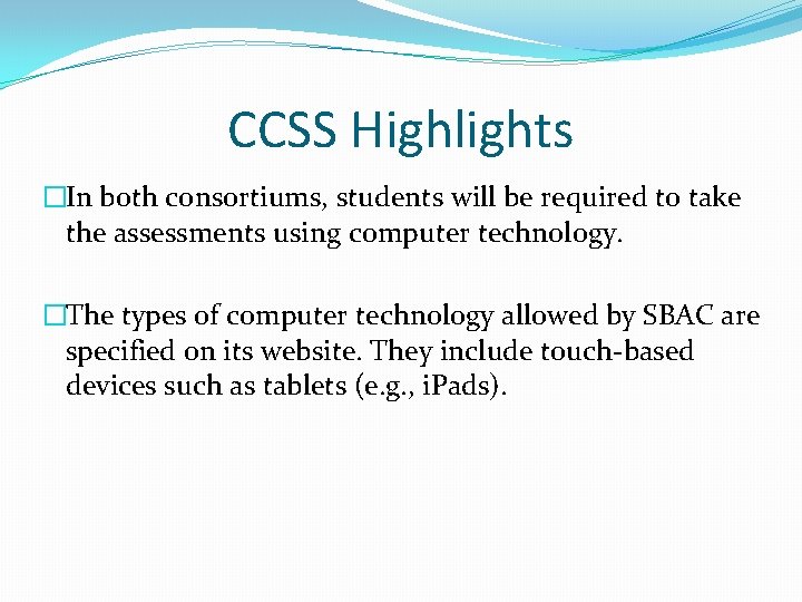 CCSS Highlights �In both consortiums, students will be required to take the assessments using