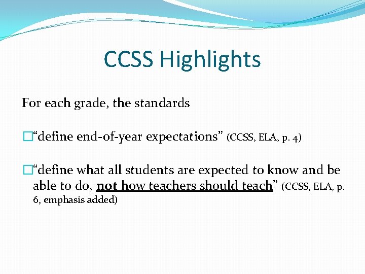 CCSS Highlights For each grade, the standards �“define end-of-year expectations” (CCSS, ELA, p. 4)