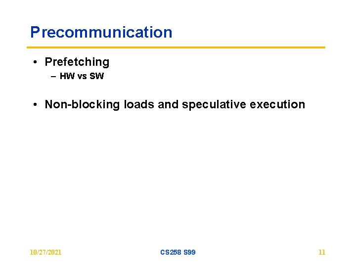 Precommunication • Prefetching – HW vs SW • Non-blocking loads and speculative execution 10/27/2021