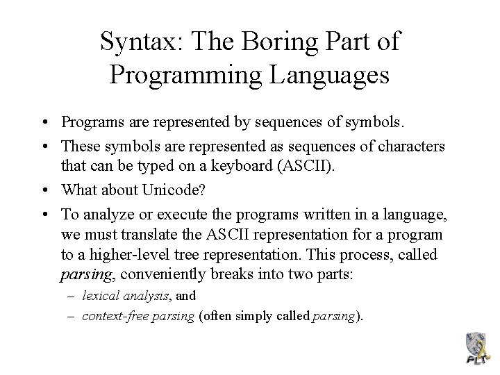 Syntax: The Boring Part of Programming Languages • Programs are represented by sequences of