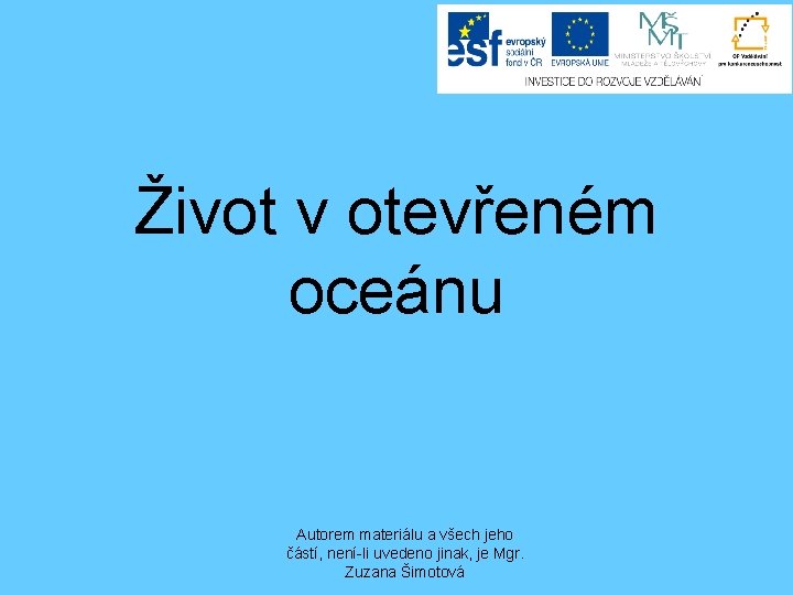 Život v otevřeném oceánu Autorem materiálu a všech jeho částí, není-li uvedeno jinak, je