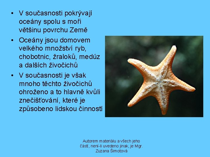  • V současnosti pokrývají oceány spolu s moři většinu povrchu Země • Oceány