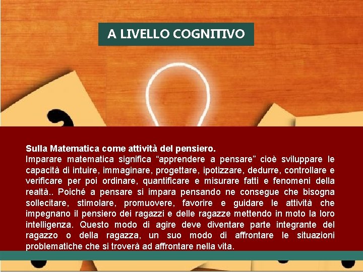 A LIVELLO COGNITIVO Sulla Matematica come attività del pensiero. Imparare matematica significa “apprendere a