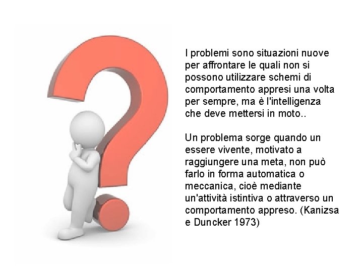 I problemi sono situazioni nuove per affrontare le quali non si possono utilizzare schemi