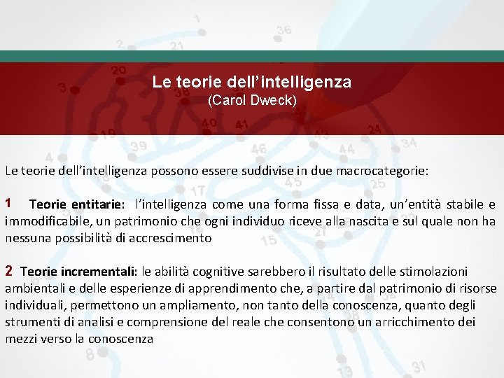 Le teorie dell’intelligenza (Carol Dweck) Le teorie dell’intelligenza possono essere suddivise in due macrocategorie: