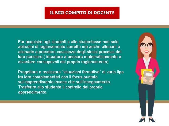 IL MIO COMPITO DI DOCENTE Far acquisire agli studenti e alle studentesse non solo