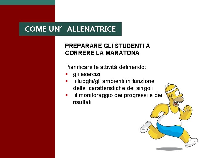 COME UN’ALLENATRICE PREPARARE GLI STUDENTI A CORRERE LA MARATONA Pianificare le attività definendo: §