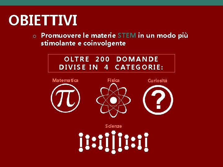 OBIETTIVI o Promuovere le materie STEM in un modo più stimolante e coinvolgente OLTRE