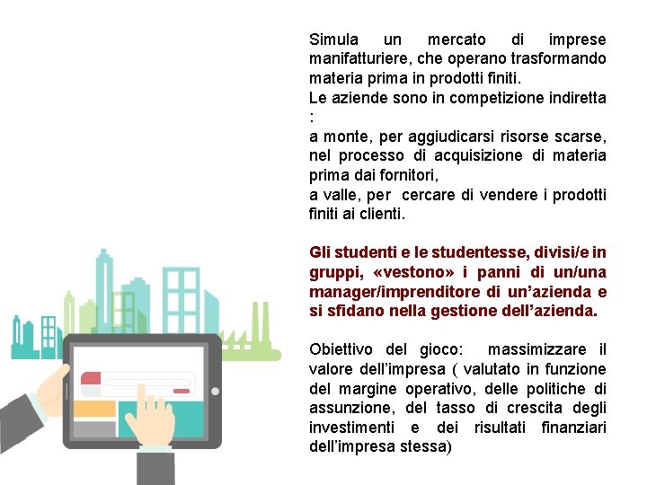 Simula un mercato di imprese manifatturiere, che operano trasformando materia prima in prodotti finiti.