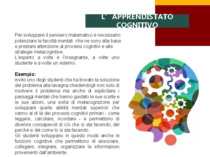 L’APPRENDISTATO COGNITIVO Per sviluppare il pensiero matematico è necessario potenziare le facoltà mentali che