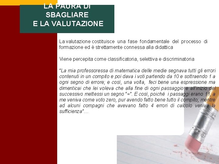 LA PAURA DI SBAGLIARE E LA VALUTAZIONE La valutazione costituisce una fase fondamentale del