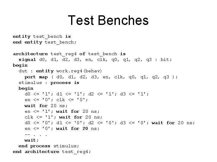 Test Benches entity test_bench is end entity test_bench; architecture test_reg 4 of test_bench is