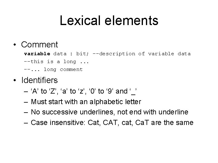 Lexical elements • Comment variable data : bit; --description of variable data --this is