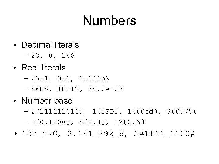 Numbers • Decimal literals – 23, 0, 146 • Real literals – 23. 1,