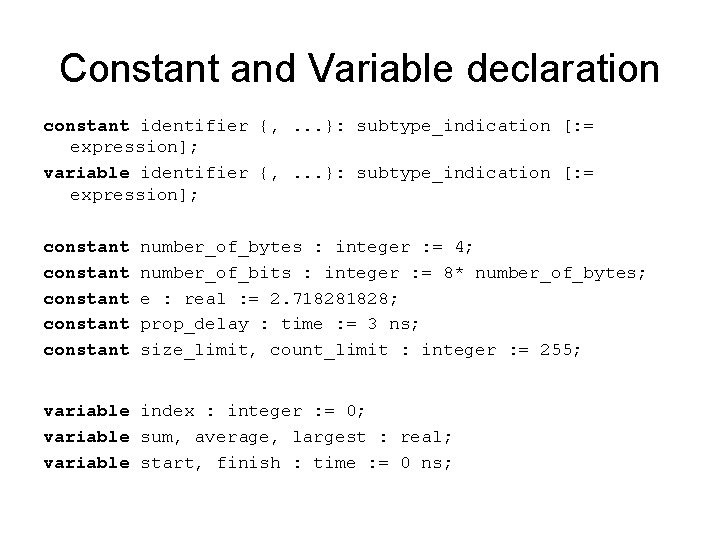 Constant and Variable declaration constant identifier {, . . . }: subtype_indication [: =