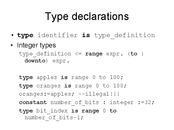Type declarations • type identifier is type_definition • Integer types type_definition <= range expr.