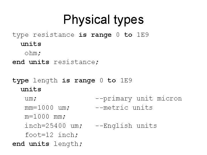 Physical types type resistance is range 0 to 1 E 9 units ohm; end