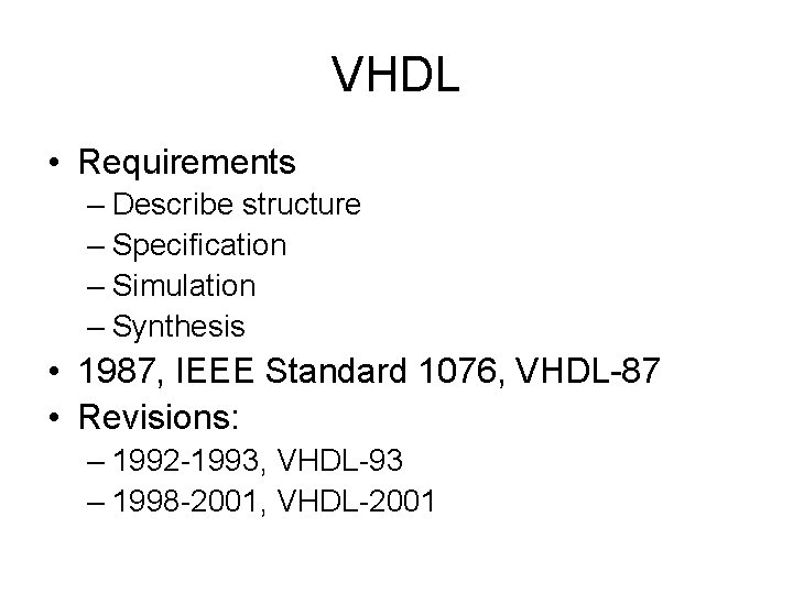 VHDL • Requirements – Describe structure – Specification – Simulation – Synthesis • 1987,