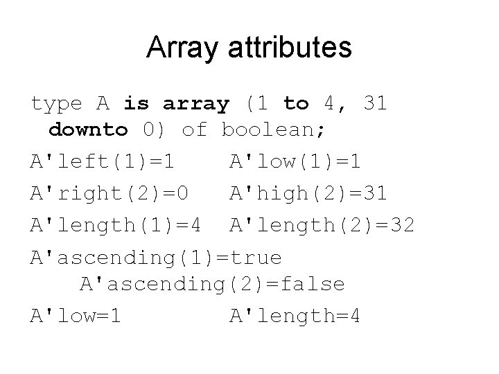 Array attributes type A is array (1 to 4, 31 downto 0) of boolean;