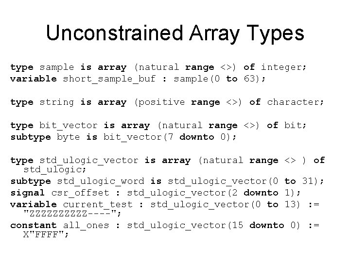 Unconstrained Array Types type sample is array (natural range <>) of integer; variable short_sample_buf